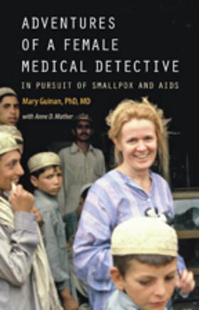 Guinan / Mather | Adventures of a Female Medical Detective: In Pursuit of Smallpox and AIDS | Buch | sack.de