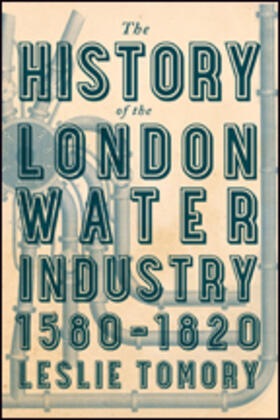 Tomory | The History of the London Water Industry, 1580-1820 | Buch | 978-1-4214-2204-6 | sack.de