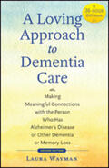 Wayman |  A Loving Approach to Dementia Care: Making Meaningful Connections with the Person Who Has Alzheimer's Disease or Other Dementia or Memory Loss | Buch |  Sack Fachmedien