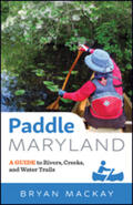 MacKay |  Paddle Maryland: A Guide to Rivers, Creeks, and Water Trails | Buch |  Sack Fachmedien