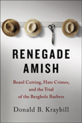 Kraybill | Renegade Amish: Beard Cutting, Hate Crimes, and the Trial of the Bergholz Barbers | Buch | 978-1-4214-2512-2 | sack.de