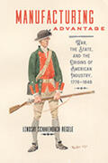 Schakenbach Regele |  Manufacturing Advantage: War, the State, and the Origins of American Industry, 1776-1848 | Buch |  Sack Fachmedien