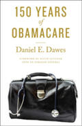 Dawes |  150 Years of Obamacare | Buch |  Sack Fachmedien