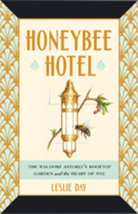 Day |  Honeybee Hotel: The Waldorf Astoria's Rooftop Garden and the Heart of NYC | Buch |  Sack Fachmedien