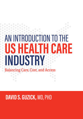 Guzick | An Introduction to the Us Health Care Industry: Balancing Care, Cost, and Access | Buch | 978-1-4214-3882-5 | sack.de
