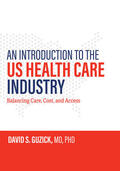 Guzick |  An Introduction to the Us Health Care Industry: Balancing Care, Cost, and Access | Buch |  Sack Fachmedien