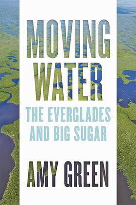 Green | Moving Water: The Everglades and Big Sugar | Buch | 978-1-4214-4036-1 | sack.de