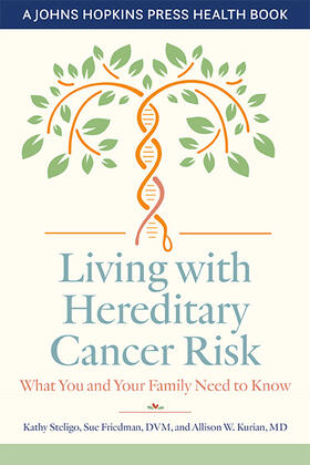 Steligo / Friedman / Kurian | Living with Hereditary Cancer Risk: What You and Your Family Need to Know | Buch | 978-1-4214-4425-3 | sack.de
