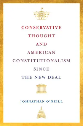 O'Neill |  Conservative Thought and American Constitutionalism Since the New Deal | Buch |  Sack Fachmedien