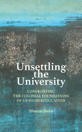 Stein | Unsettling the University | Buch | 978-1-4214-4504-5 | sack.de