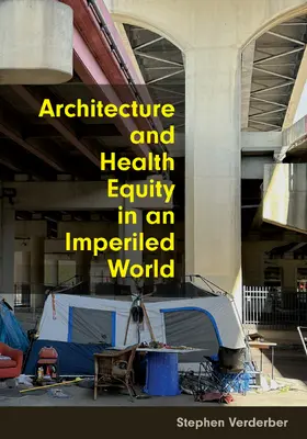 Verderber |  Architecture and Health Equity in an Imperiled World | Buch |  Sack Fachmedien