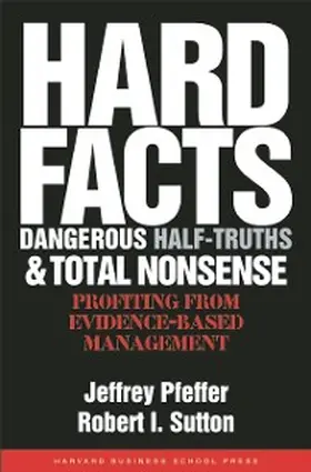 Pfeffer / Sutton |  Hard Facts, Dangerous Half-Truths, and Total Nonsense | eBook | Sack Fachmedien