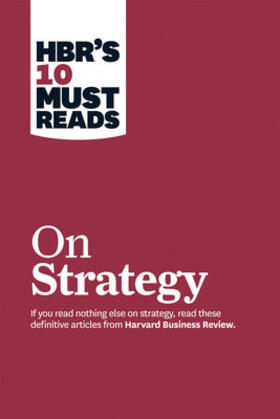 Porter / Harvard Business Review / Mauborgne | HBR's 10 Must Reads on Strategy (including featured article "What Is Strategy?" by Michael E. Porter) | Buch | 978-1-4221-5798-5 | sack.de