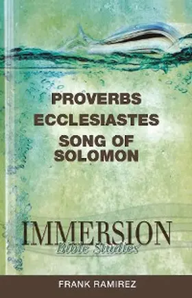 Ramirez |  Immersion Bible Studies: Proverbs, Ecclesiastes, Song of Solomon | eBook | Sack Fachmedien