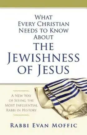 Moffic |  What Every Christian Needs to Know About the Jewishness of Jesus | eBook | Sack Fachmedien