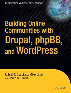 Douglass / Little / Smith |  Building Online Communities with Drupal, phpBB, and WordPress | eBook | Sack Fachmedien