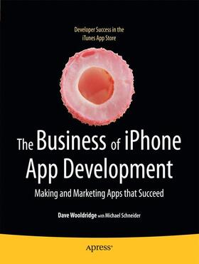 Wooldridge / Schneider | The Business of iPhone App Development | Buch | 978-1-4302-2733-5 | sack.de