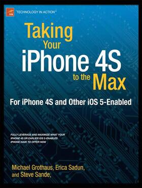 Sadun / Sande / Grothaus | Taking Your iPhone to the Max, IOS 5 Edition | Buch | 978-1-4302-3581-1 | sack.de