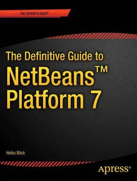 Bck |  The Definitive Guide to NetBeans(TM) Platform 7 | Buch |  Sack Fachmedien