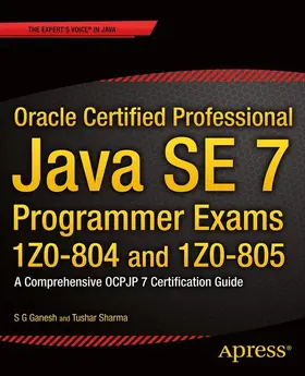 Ganesh / Sharma |  Oracle Certified Professional Java SE 7 Programmer Exams 1Z0-804 and 1Z0-805 | Buch |  Sack Fachmedien