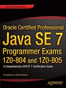 Ganesh / Sharma |  Oracle Certified Professional Java SE 7 Programmer Exams 1Z0-804 and 1Z0-805 | eBook | Sack Fachmedien