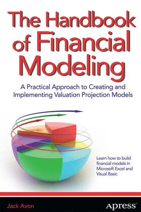 Avon | The Handbook of Financial Modeling: A Practical Approach to Creating and Implementing Valuation Projection Models | Buch | 978-1-4302-6205-3 | sack.de