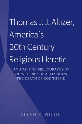 Wittig |  Thomas J. J. Altizer, America's 20th Century Religious Heretic | eBook | Sack Fachmedien