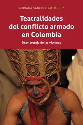 Sánchez Gutiérrez |  Teatralidades del conflicto armado en Colombia | eBook | Sack Fachmedien