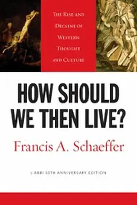 Schaeffer |  How Should We Then Live? (L'Abri 50th Anniversary Edition) | eBook | Sack Fachmedien
