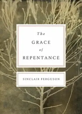 Ferguson |  The Grace of Repentance (Repackaged Edition) | eBook | Sack Fachmedien