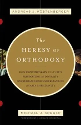 Köstenberger / Kruger |  The Heresy of Orthodoxy (Foreword by I. Howard Marshall) | eBook | Sack Fachmedien