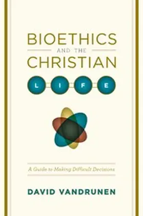 Vandrunen |  Bioethics and the Christian Life | eBook | Sack Fachmedien