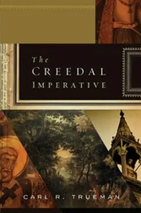 Trueman |  The Creedal Imperative | eBook | Sack Fachmedien