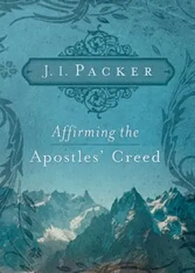 Packer |  Affirming the Apostles' Creed | eBook | Sack Fachmedien
