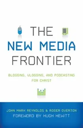 Reynolds / Overton |  The New Media Frontier (Foreword by Hugh Hewitt) | eBook | Sack Fachmedien