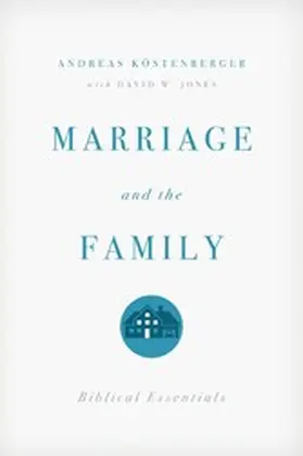 Köstenberger / Jones |  Marriage and the Family | eBook | Sack Fachmedien