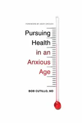 Cutillo / MD |  Pursuing Health in an Anxious Age | eBook | Sack Fachmedien
