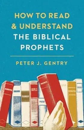 Gentry |  How to Read and Understand the Biblical Prophets | eBook | Sack Fachmedien