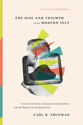 Trueman |  The Rise and Triumph of the Modern Self | eBook | Sack Fachmedien