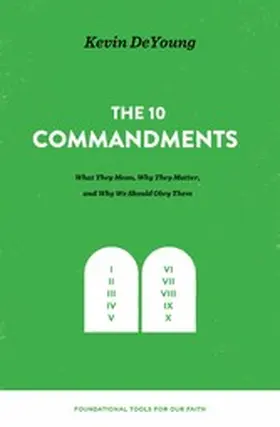 DeYoung |  The Ten Commandments: What They Mean, Why They Matter, and Why We Should Obey Them | eBook | Sack Fachmedien