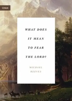Reeves |  What Does It Mean to Fear the Lord? | eBook | Sack Fachmedien