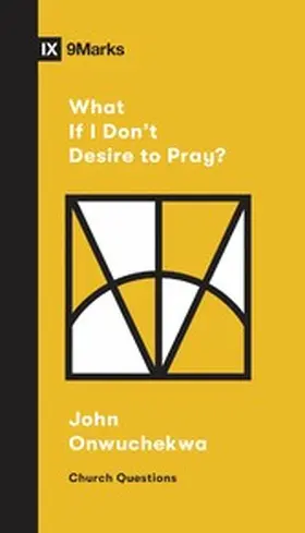 Onwuchekwa / Emadi |  What If I Don't Desire to Pray? | eBook | Sack Fachmedien