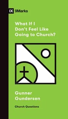 Gundersen |  What If I Don't Feel Like Going to Church? | eBook | Sack Fachmedien