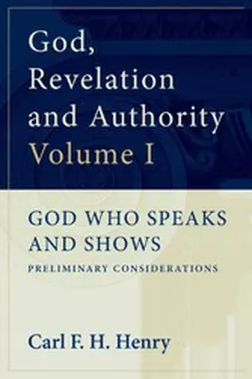 Henry |  God, Revelation and Authority: God Who Speaks and Shows (Vol. 1) | eBook | Sack Fachmedien