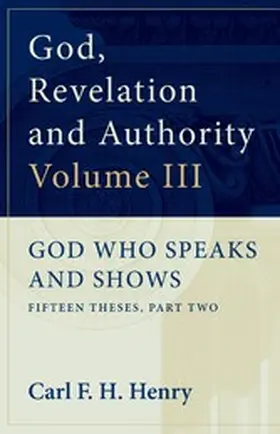 Henry |  God, Revelation and Authority: God Who Speaks and Shows (Vol. 3) | eBook | Sack Fachmedien