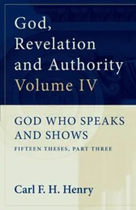 Henry |  God, Revelation and Authority: God Who Speaks and Shows (Vol. 4) | eBook | Sack Fachmedien