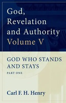 Henry |  God, Revelation and Authority : God Who Stands and Stays (Vol. 5) | eBook | Sack Fachmedien