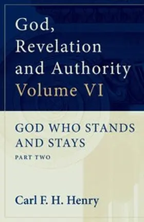 Henry |  God, Revelation and Authority: God Who Stands and Stays (Vol. 6) | eBook | Sack Fachmedien