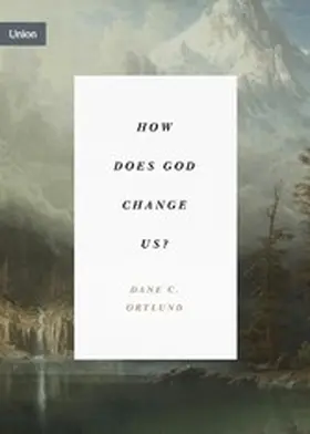 Ortlund |  How Does God Change Us? | eBook | Sack Fachmedien