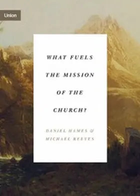 Hames / Reeves |  What Fuels the Mission of the Church? | eBook | Sack Fachmedien